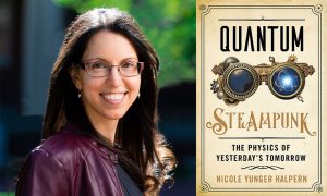 Nicole Yunger Halpern, PhD (PhD ’18) delivers a steampunk adventure guide to how mind-blowing quantum physics is in transforming our understanding of information and energy.